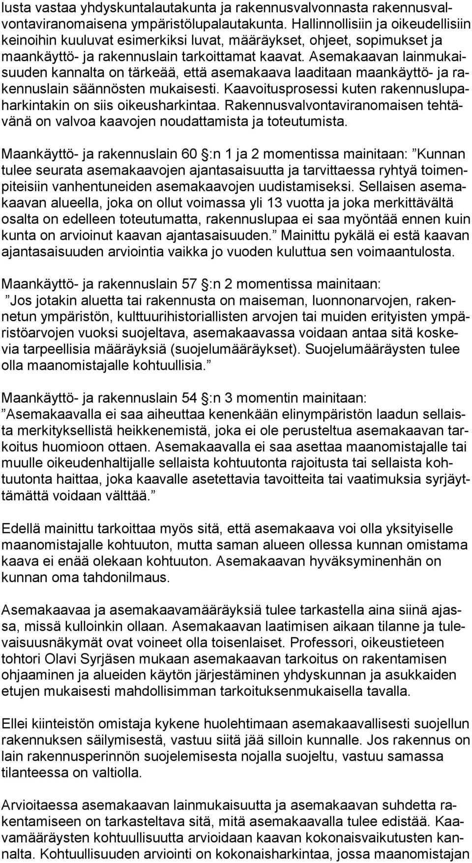 Asemakaavan lain mu kaisuu den kannalta on tärkeää, että asemakaava laaditaan maankäyttö- ja raken nus lain sään nös ten mukaisesti.