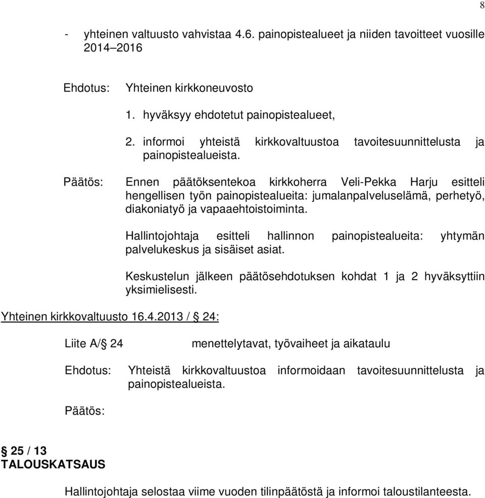 Päätös: Ennen päätöksentekoa kirkkoherra Veli-Pekka Harju esitteli hengellisen työn painopistealueita: jumalanpalveluselämä, perhetyö, diakoniatyö ja vapaaehtoistoiminta. Yhteinen kirkkovaltuusto 16.