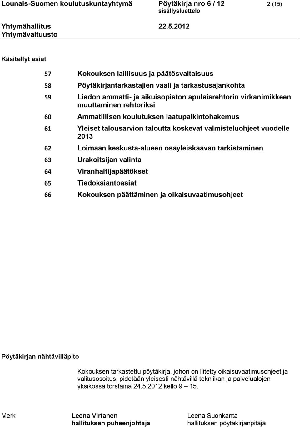 vuodelle 2013 62 Loimaan keskusta-alueen osayleiskaavan tarkistaminen 63 Urakoitsijan valinta 64 Viranhaltijapäätökset 65 Tiedoksiantoasiat 66 Kokouksen päättäminen ja oikaisuvaatimusohjeet