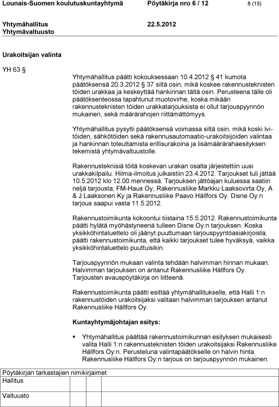 Yhtymähallitus pysytti päätöksensä voimassa siltä osin, mikä koski lvitöiden, sähkötöiden sekä rakennusautomaatio-urakoitsijoiden valintaa ja hankinnan toteuttamista erillisurakoina ja