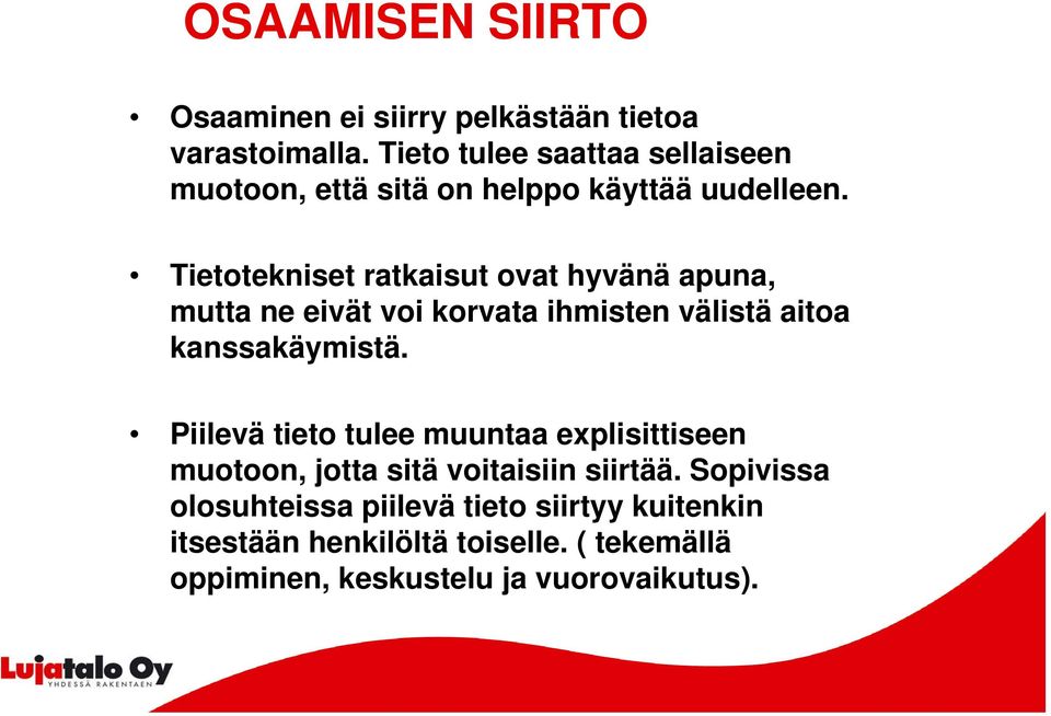 Tietotekniset ratkaisut ovat hyvänä apuna, mutta ne eivät voi korvata ihmisten välistä aitoa kanssakäymistä.