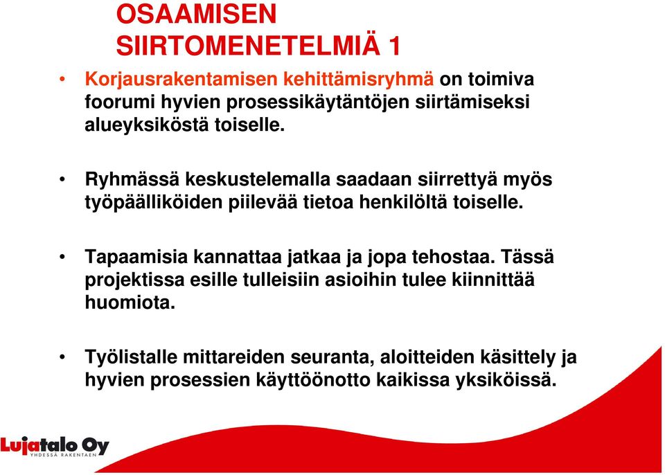 Ryhmässä keskustelemalla saadaan siirrettyä myös työpäälliköiden piilevää tietoa henkilöltä toiselle.
