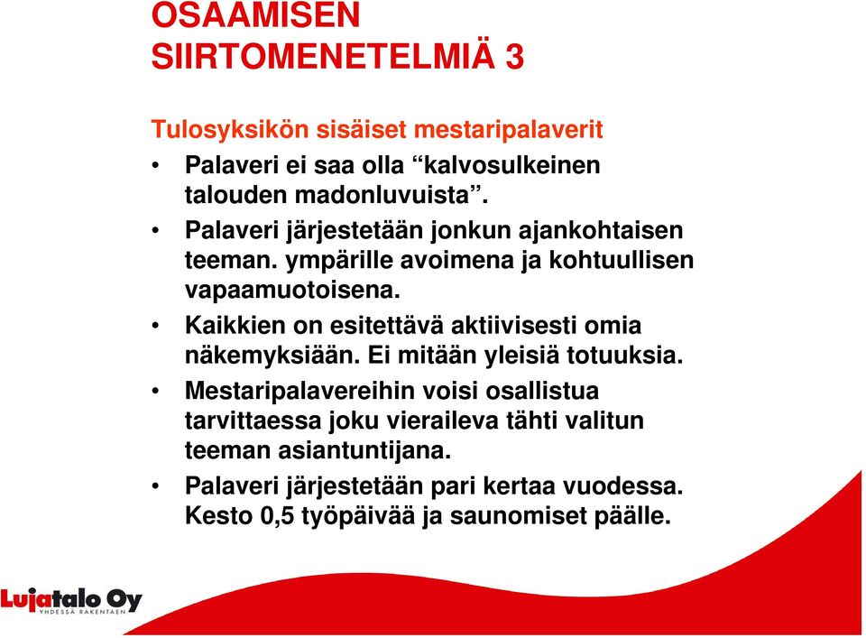 Kaikkien on esitettävä aktiivisesti omia näkemyksiään. Ei mitään yleisiä totuuksia.
