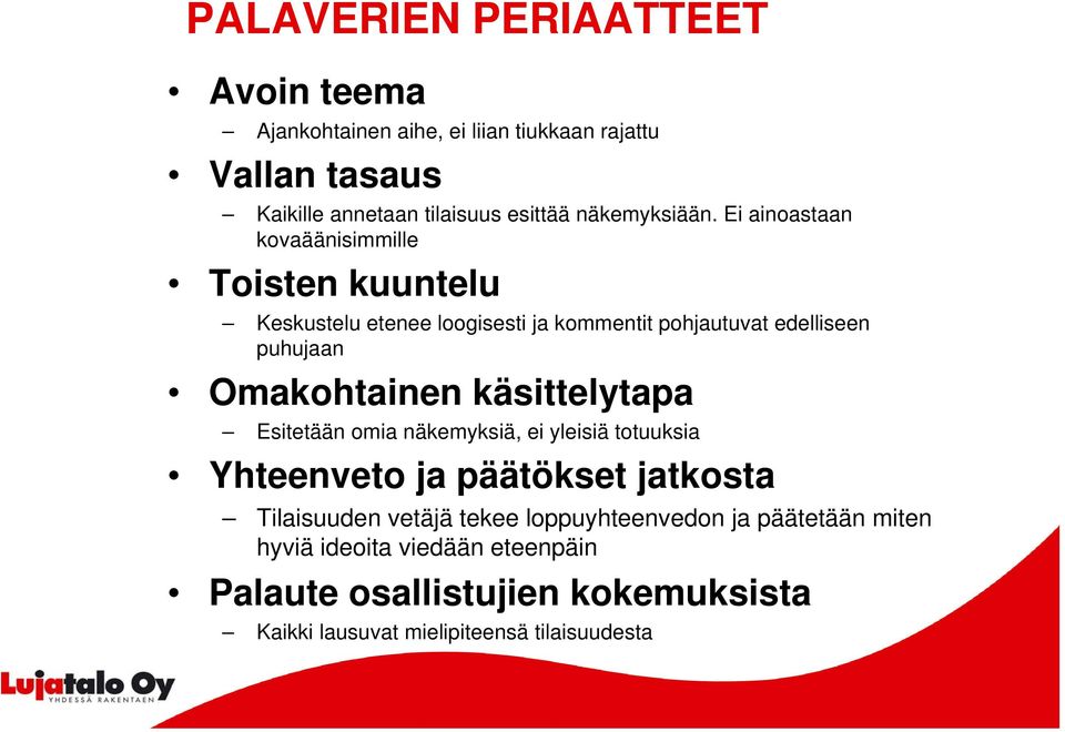 Ei ainoastaan kovaäänisimmille Toisten kuuntelu Keskustelu etenee loogisesti ja kommentit pohjautuvat edelliseen puhujaan Omakohtainen