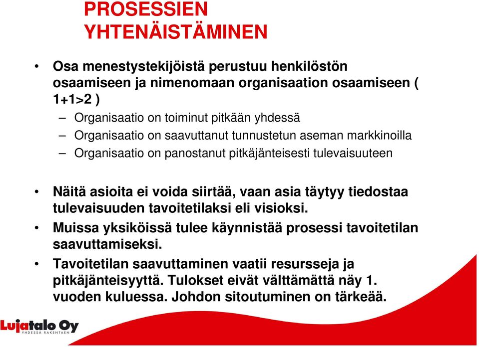 asioita ei voida siirtää, vaan asia täytyy tiedostaa tulevaisuuden tavoitetilaksi eli visioksi.