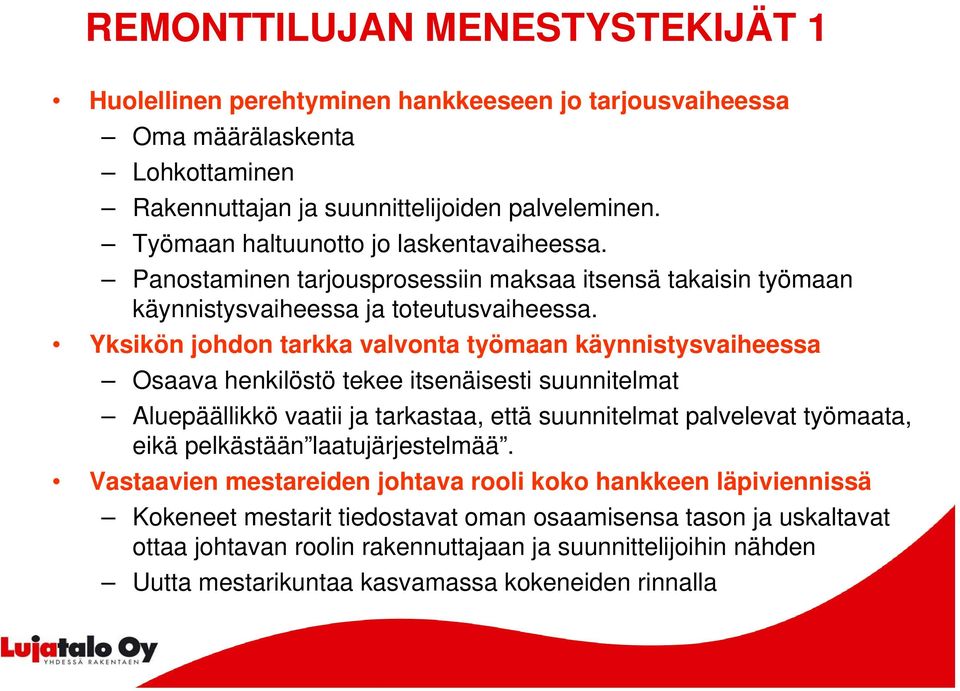 Yksikön johdon tarkka valvonta työmaan käynnistysvaiheessa Osaava henkilöstö tekee itsenäisesti suunnitelmat Aluepäällikkö vaatii ja tarkastaa, että suunnitelmat palvelevat työmaata, eikä