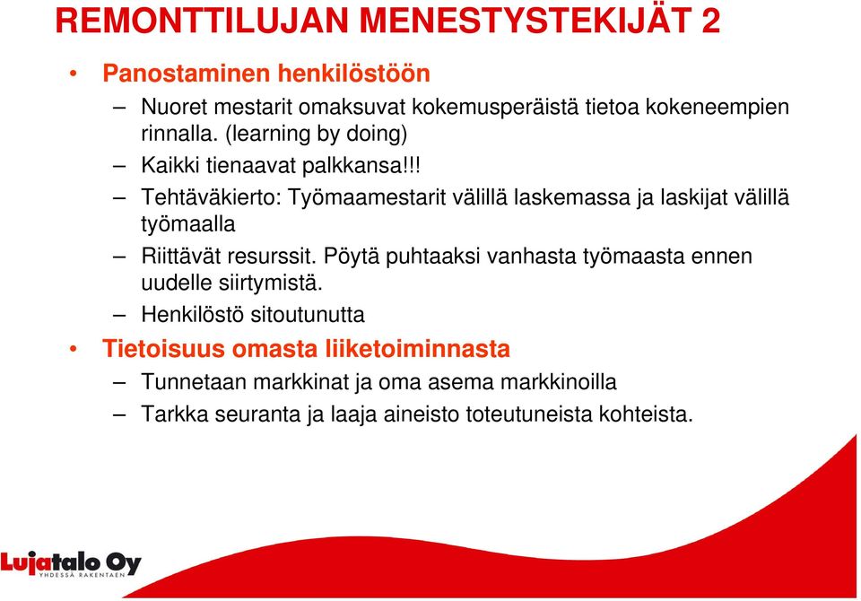 !! Tehtäväkierto: Työmaamestarit välillä laskemassa ja laskijat välillä työmaalla Riittävät resurssit.