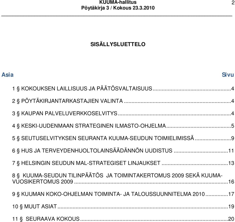 .. 5 5 SEUTUSELVITYKSEN SEURANTA KUUMA-SEUDUN TOIMIELIMISSÄ... 9 6 HUS JA TERVEYDENHUOLTOLAINSÄÄDÄNNÖN UUDISTUS.