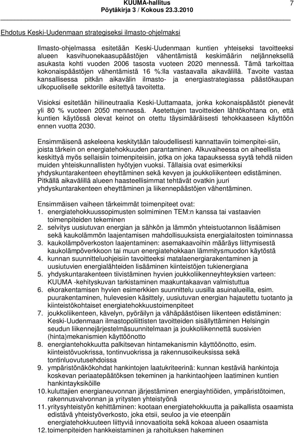 Tavoite vastaa kansallisessa pitkän aikavälin ilmasto- ja energiastrategiassa päästökaupan ulkopuoliselle sektorille esitettyä tavoitetta.