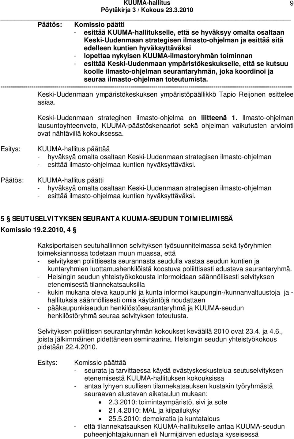 --------------------- Keski-Uudenmaan ympäristökeskuksen ympäristöpäällikkö Tapio Reijonen esittelee asiaa. Keski-Uudenmaan strateginen ilmasto-ohjelma on liitteenä 1.