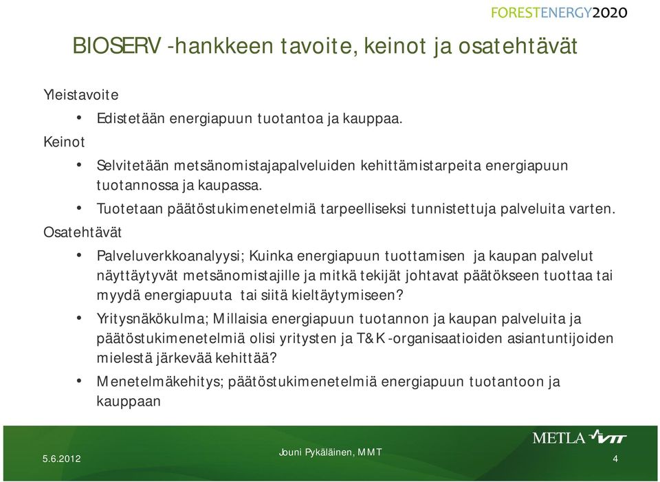 Osatehtävät Palveluverkkoanalyysi; Kuinka energiapuun tuottamisen ja kaupan palvelut näyttäytyvät metsänomistajille ja mitkä tekijät johtavat päätökseen tuottaa tai myydä energiapuuta tai