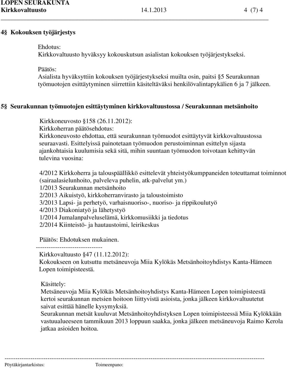 5 Seurakunnan työmuotojen esittäytyminen kirkkovaltuustossa / Seurakunnan metsänhoito Kirkkoneuvosto 158 (26.11.