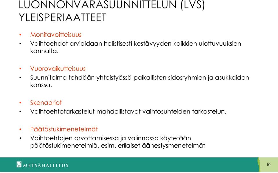 Vuorovaikutteisuus Suunnitelma tehdään yhteistyössä paikallisten sidosryhmien ja asukkaiden kanssa.