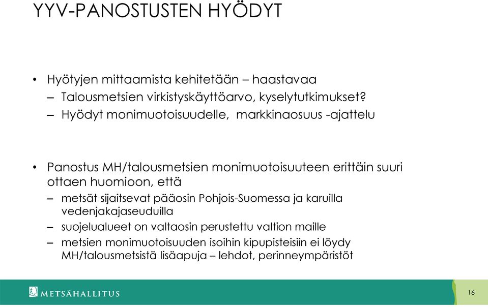 huomioon, että metsät sijaitsevat pääosin Pohjois-Suomessa ja karuilla vedenjakajaseuduilla suojelualueet on valtaosin