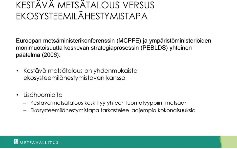 (2006): Kestävä metsätalous on yhdenmukaista ekosysteemilähestymistavan kanssa Lisähuomioita Kestävä