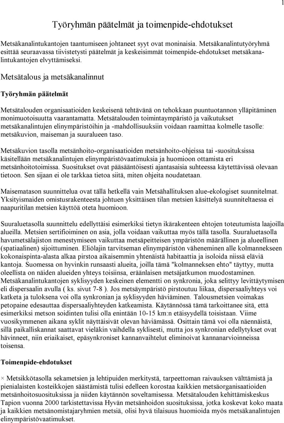 Metsätalous ja metsäkanalinnut Työryhmän päätelmät Metsätalouden organisaatioiden keskeisenä tehtävänä on tehokkaan puuntuotannon ylläpitäminen monimuotoisuutta vaarantamatta.