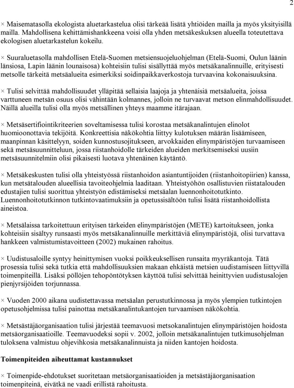 Suuraluetasolla mahdollisen Etelä-Suomen metsiensuojeluohjelman (Etelä-Suomi, Oulun läänin länsiosa, Lapin läänin lounaisosa) kohteisiin tulisi sisällyttää myös metsäkanalinnuille, erityisesti