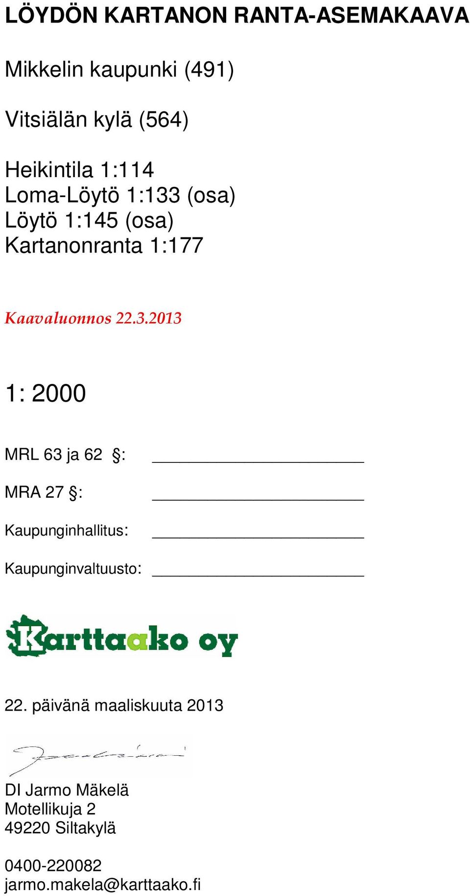 (osa) Löytö 1:145 (osa) Kartanonranta 1:177 Kaavaluonnos 22.3.