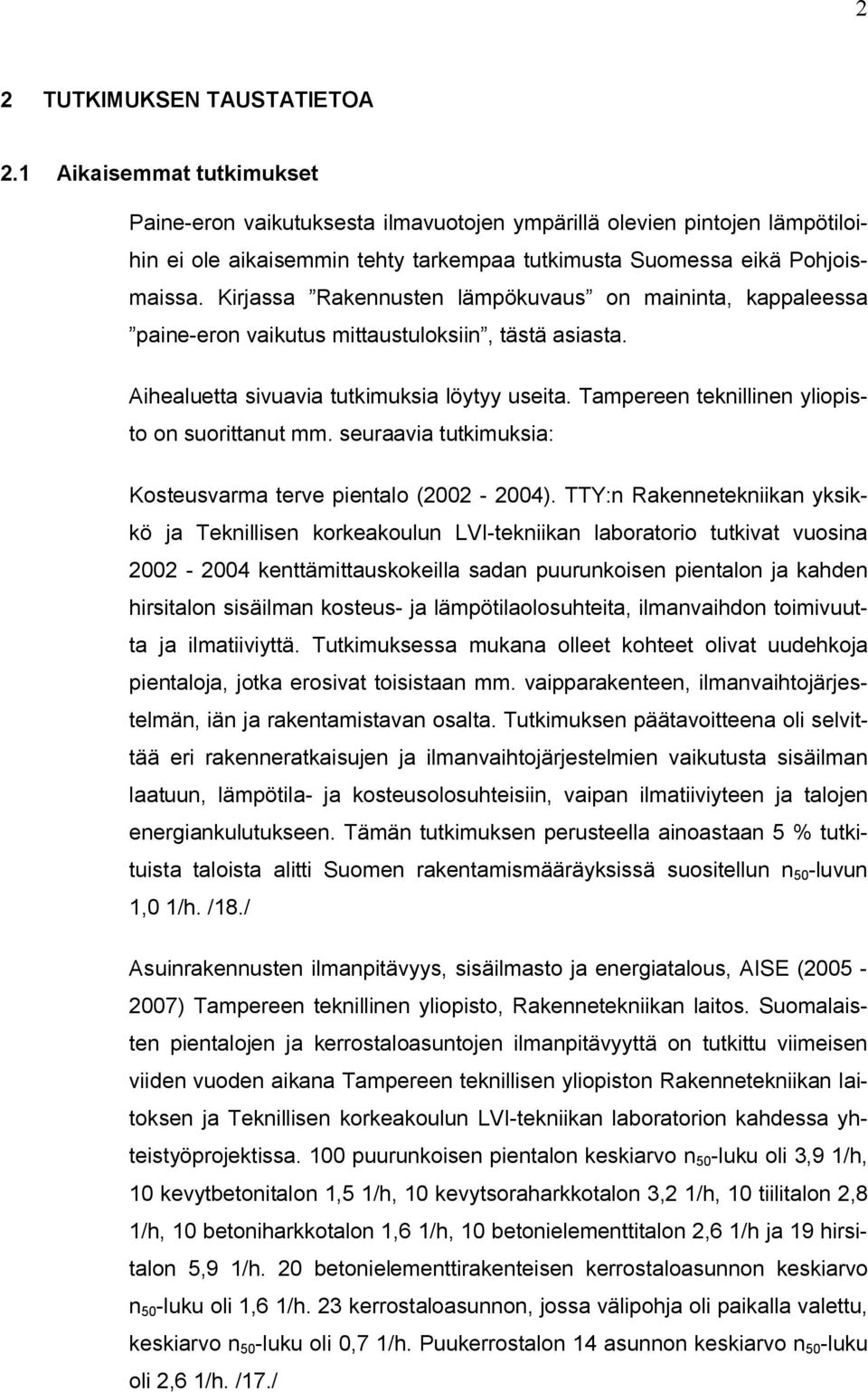 Kirjassa Rakennusten lämpökuvaus on maininta, kappaleessa paine-eron vaikutus mittaustuloksiin, tästä asiasta. Aihealuetta sivuavia tutkimuksia löytyy useita.