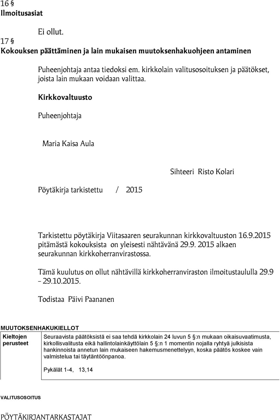 Kirkkovaltuusto Puheenjohtaja Maria Kaisa Aula Pöytäkirja tarkistettu / 2015 Sihteeri Risto Kolari Tarkistettu pöytäkirja Viitasaaren seurakunnan kirkkovaltuuston 16.9.