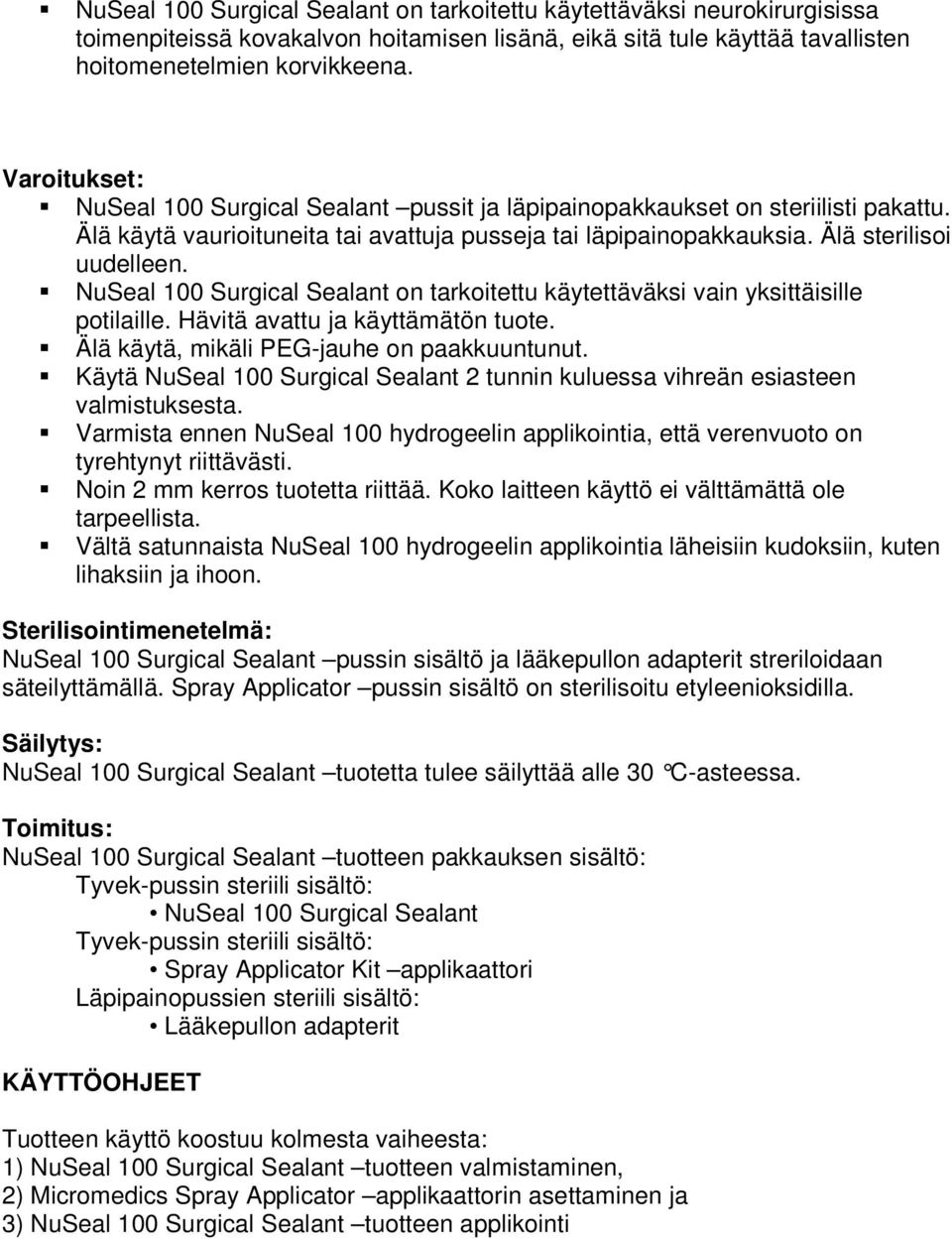 NuSeal 100 Surgical Sealant on tarkoitettu käytettäväksi vain yksittäisille potilaille. Hävitä avattu ja käyttämätön tuote. Älä käytä, mikäli PEG-jauhe on paakkuuntunut.