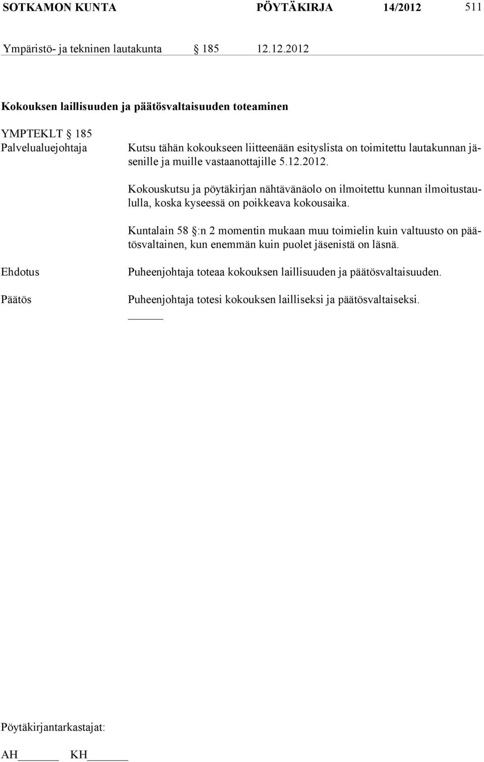 12.2012 Kokouksen laillisuuden ja päätösvaltaisuuden toteaminen YMPTEKLT 185 Palvelualuejohtaja Kutsu tähän kokoukseen liitteenään esityslista on toimitettu lautakunnan