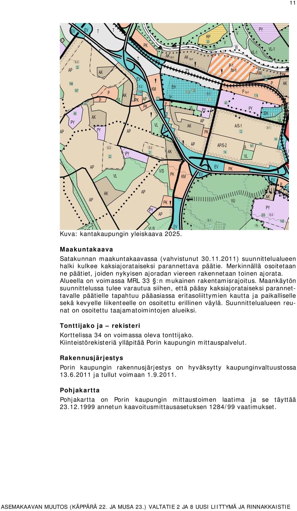 Mnäyön suunnieluss ulee vruu siihen, eä pääsy sijorisesi prnnevlle pääielle phuu pääsiss erisoliiymien u j pilliselle seä evyelle liieneelle on osoieu erillinen väylä.