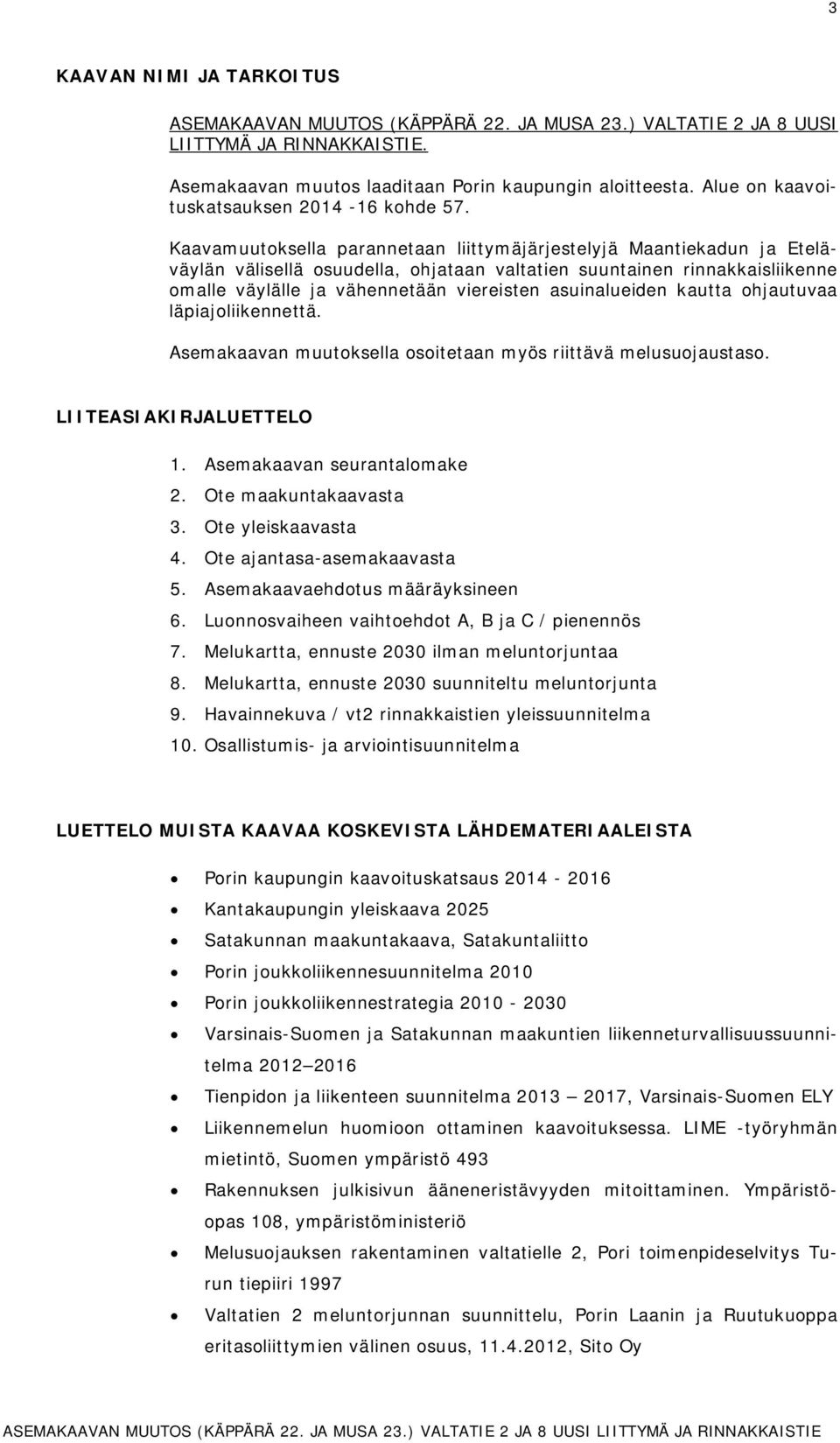 semvn muuosell osoien myös riiävä melusuojusso. LTESKRJLUETTELO. semvn seurnlome. Oe munvs. Oe yleisvs. Oe jns-semvs. semvehdous määräysineen. Luonnosviheen vihoehdo, B j C / pienennös.