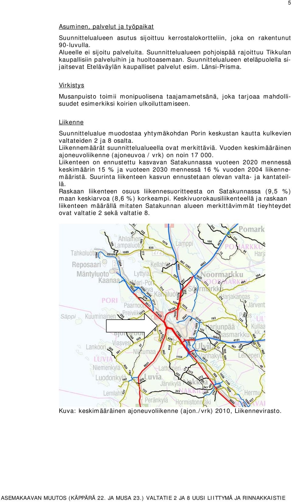 Liienne Suunnielulue muodos yhymäohdn Porin esusn u ulevien vleiden j osl. Liiennemäärä suunnielulueell ov meriäviä. Vuoden esimääräinen joneuvoliienne (joneuvo / vr) on noin 000.