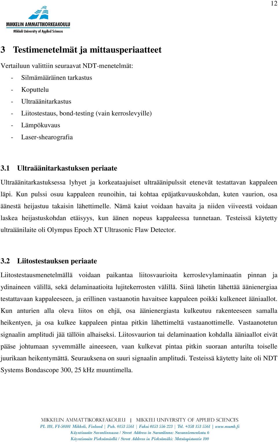 Kun pulssi osuu kappaleen reunoihin, tai kohtaa epäjatkuvuuskohdan, kuten vaurion, osa äänestä heijastuu takaisin lähettimelle.