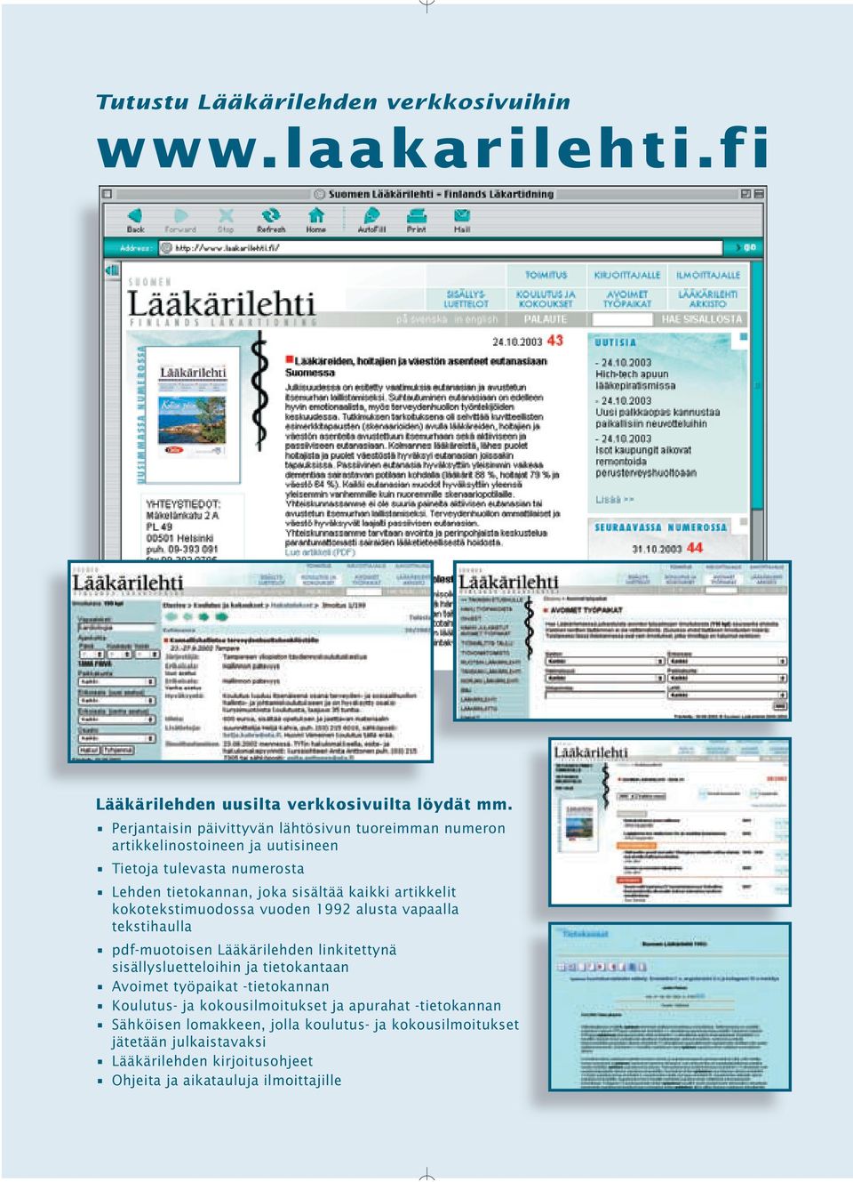 artikkelit kokotekstimuodossa vuoden 1992 alusta vapaalla tekstihaulla pdf-muotoisen Lääkärilehden linkitettynä sisällysluetteloihin ja tietokantaan Avoimet