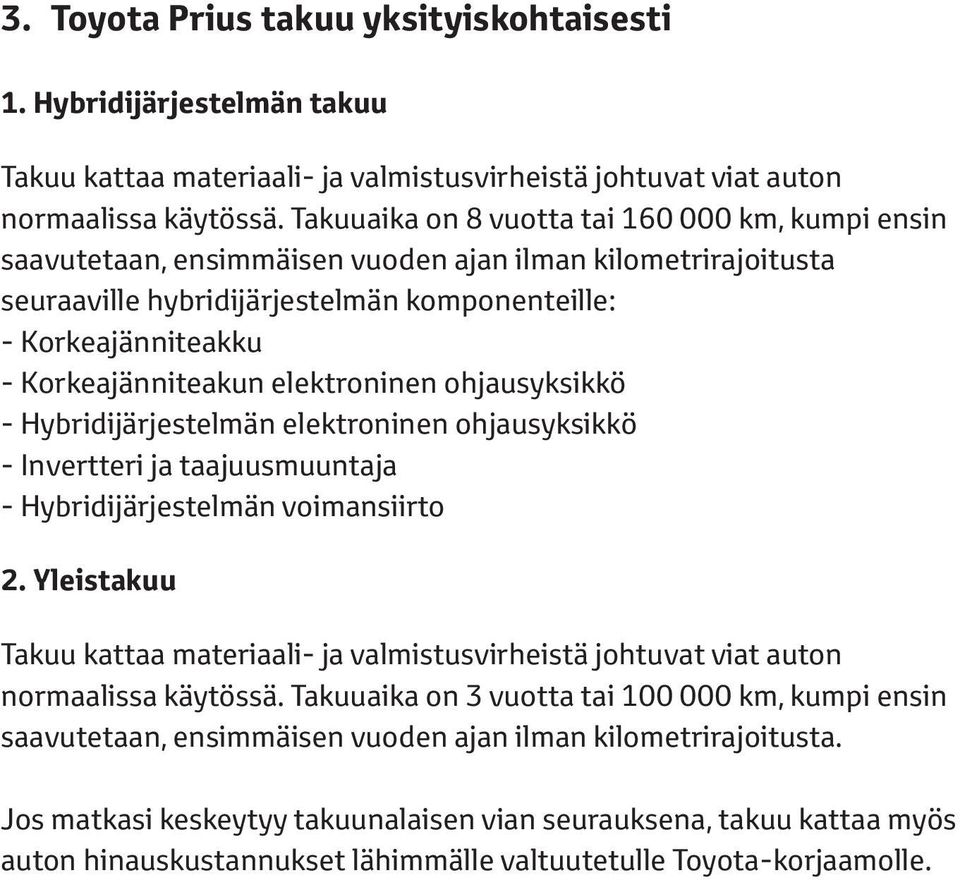 Korkeajänniteakun elektroninen ohjausyksikkö - Hybridijärjestelmän elektroninen ohjausyksikkö - Invertteri ja taajuusmuuntaja - Hybridijärjestelmän voimansiirto 2.