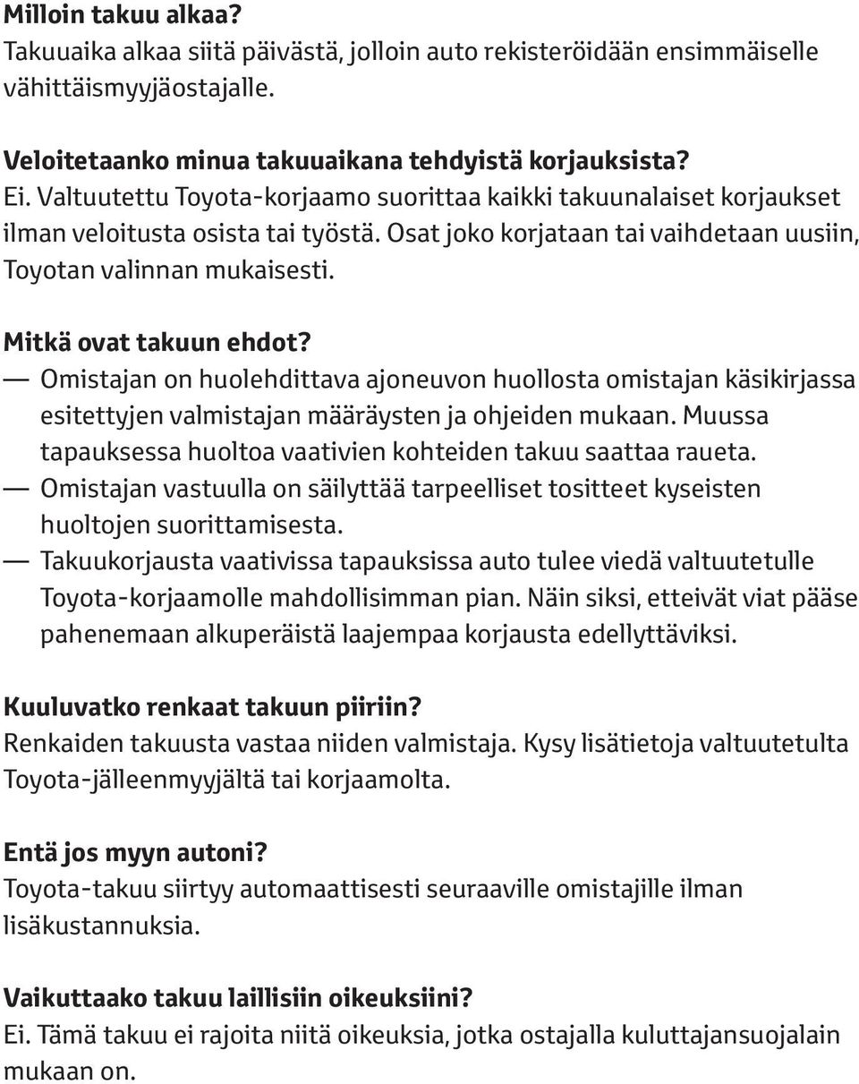 Mitkä ovat takuun ehdot? Omistajan on huolehdittava ajoneuvon huollosta omistajan käsikirjassa esitettyjen valmistajan määräysten ja ohjeiden mukaan.