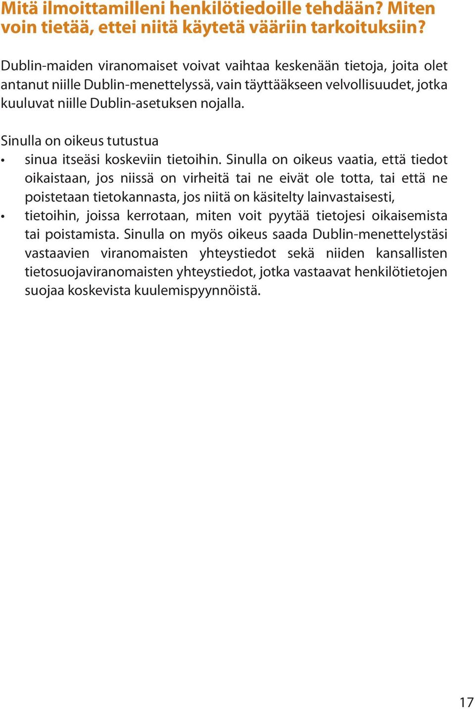 Sinulla on oikeus tutustua sinua itseäsi koskeviin tietoihin.