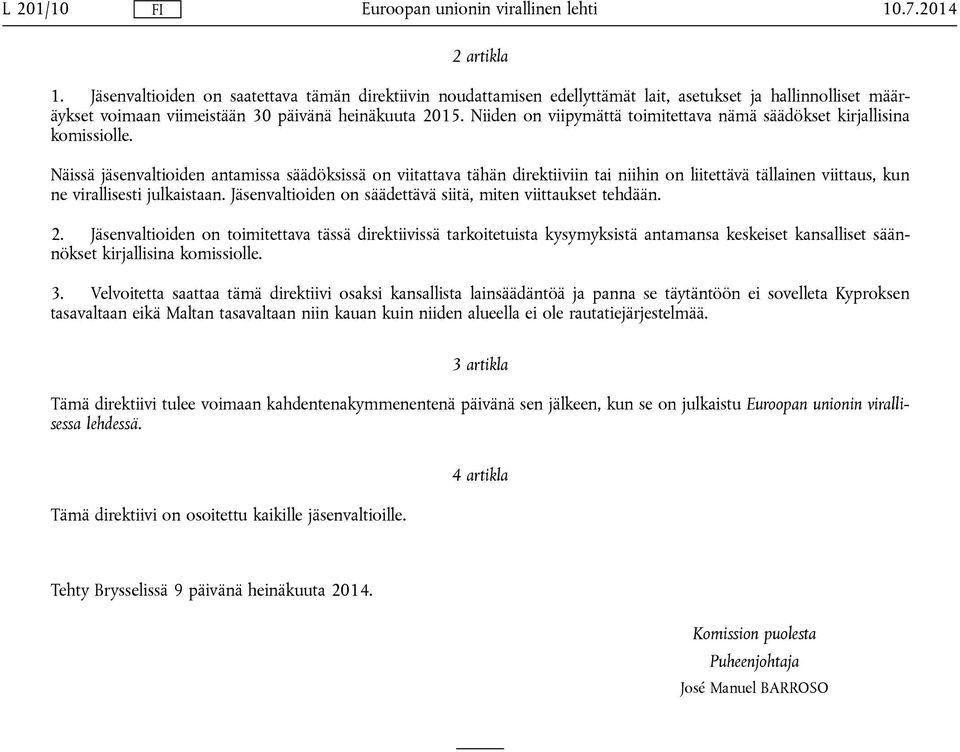 Näissä jäsenvaltioiden antamissa säädöksissä on viitattava tähän direktiiviin tai niihin on liitettävä tällainen viittaus, kun ne virallisesti julkaistaan.