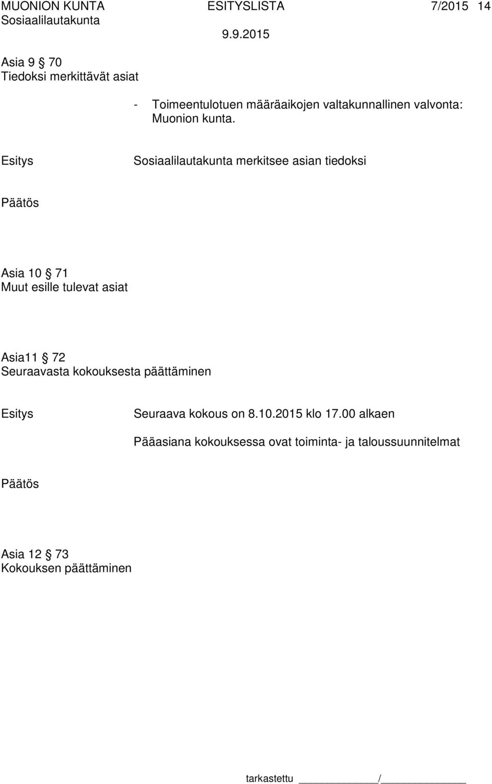 merkitsee asian tiedoksi Asia 10 71 Muut esille tulevat asiat Asia11 72 Seuraavasta kokouksesta