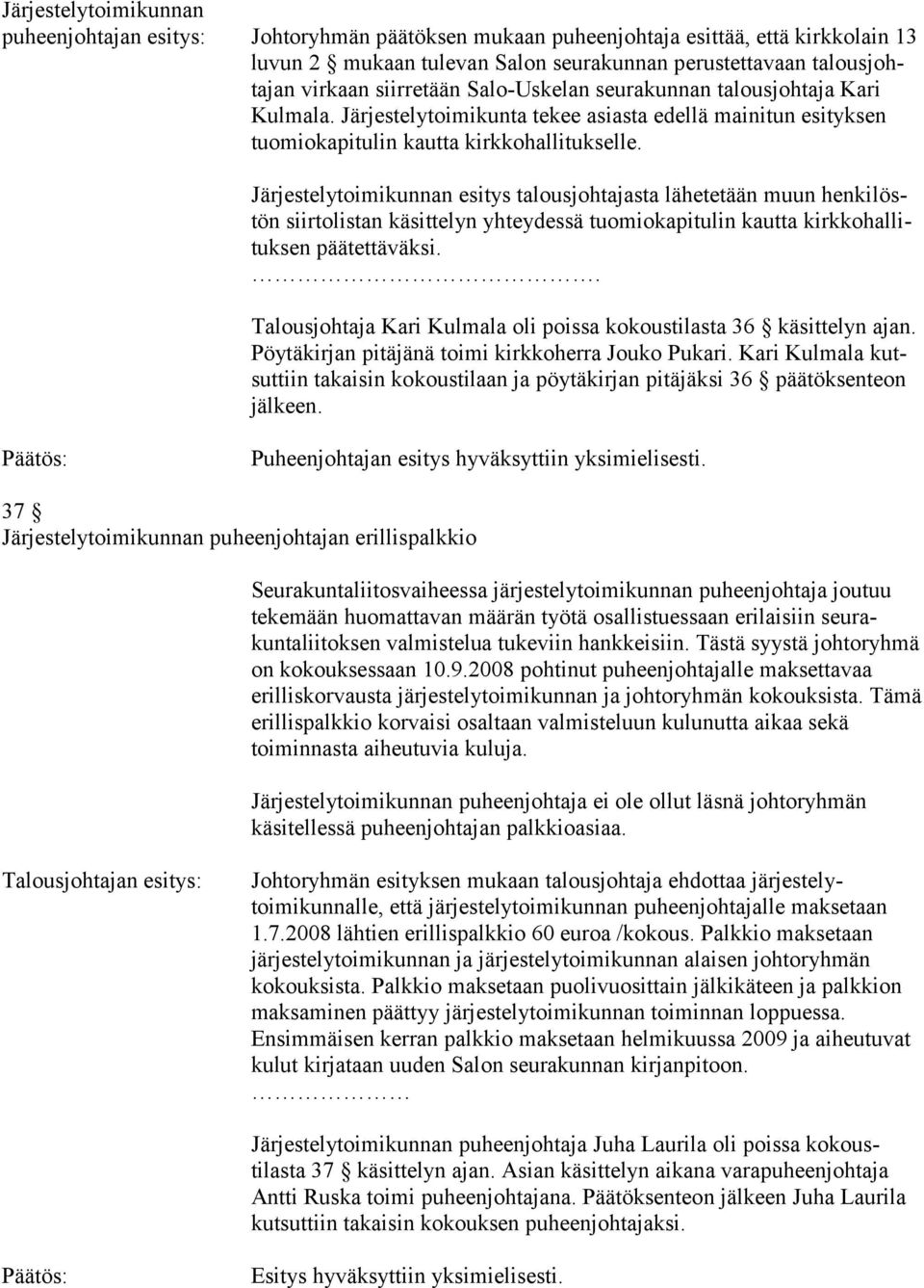 Järjestelytoimikunnan esitys talousjohtajasta lähetetään muun henkilöstön siirtolistan käsittelyn yhteydessä tuomiokapitulin kautta kirkkohallituksen päätettäväksi.