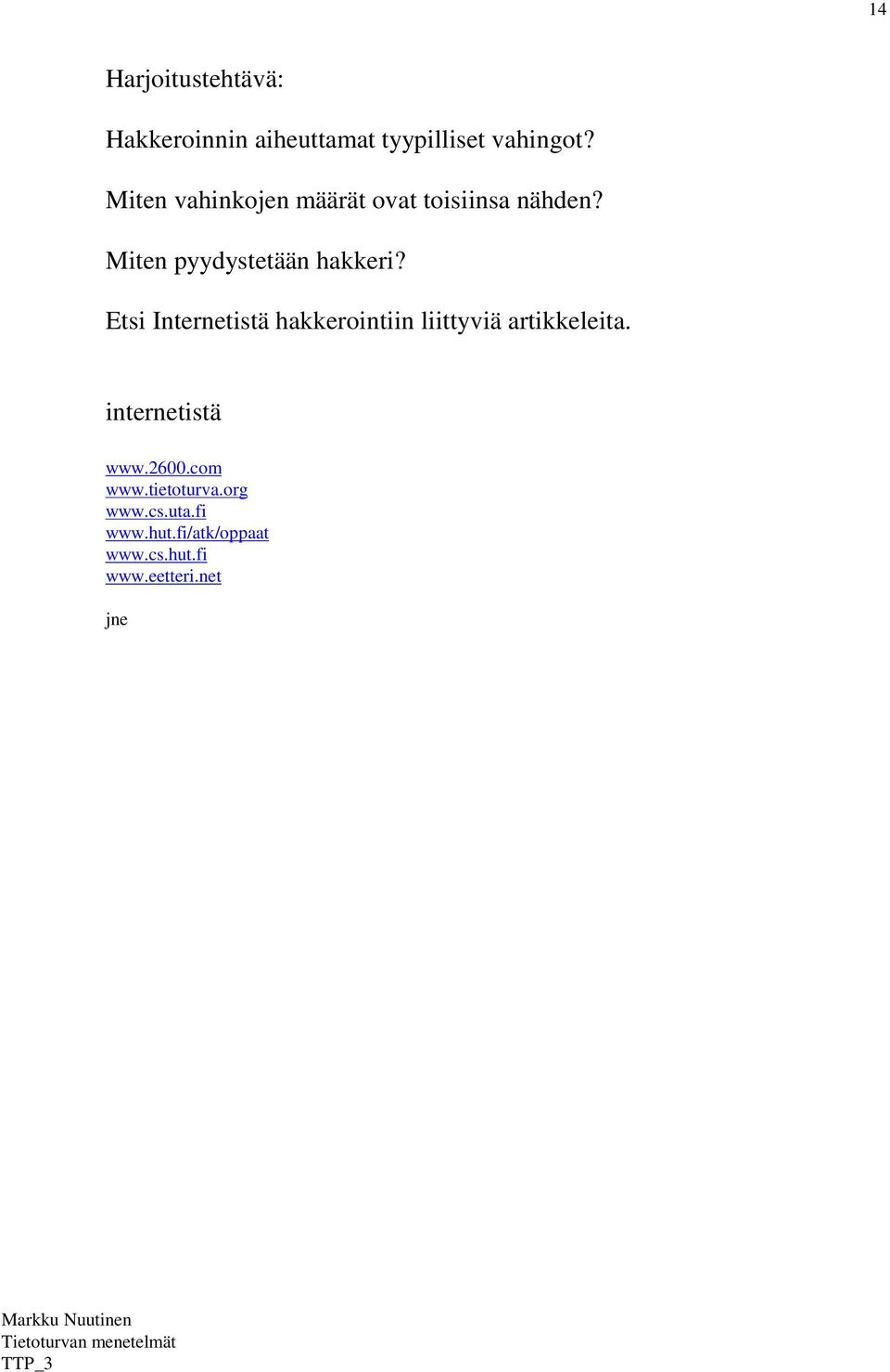 Etsi Internetistä hakkerointiin liittyviä artikkeleita. internetistä www.2600.