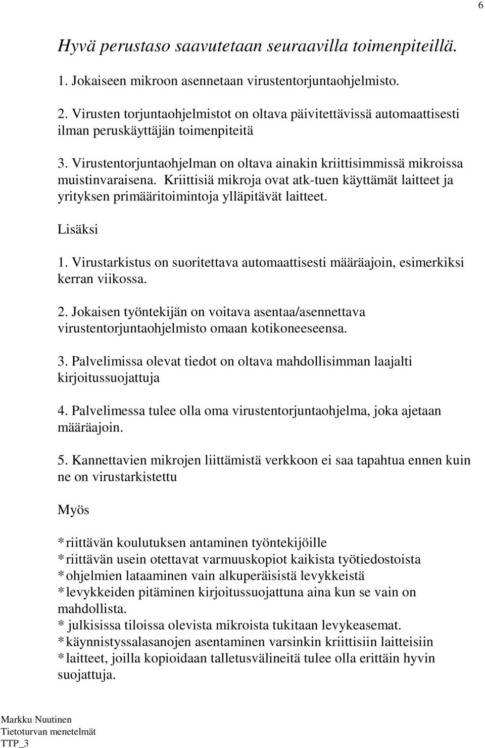 Kriittisiä mikroja ovat atk-tuen käyttämät laitteet ja yrityksen primääritoimintoja ylläpitävät laitteet. Lisäksi 1.