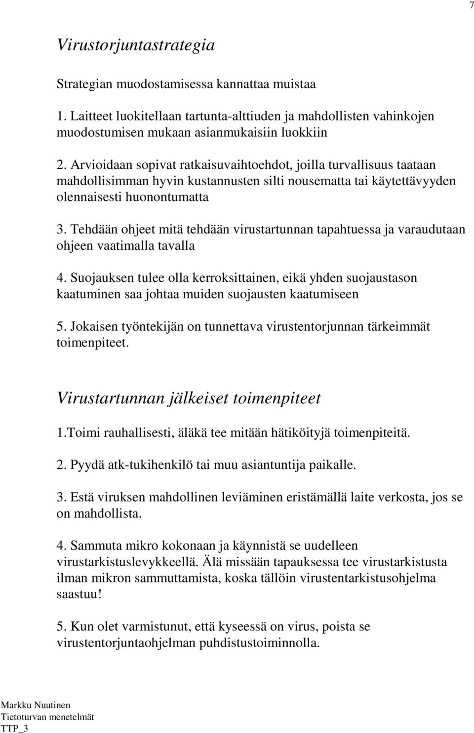 Tehdään ohjeet mitä tehdään virustartunnan tapahtuessa ja varaudutaan ohjeen vaatimalla tavalla 4.