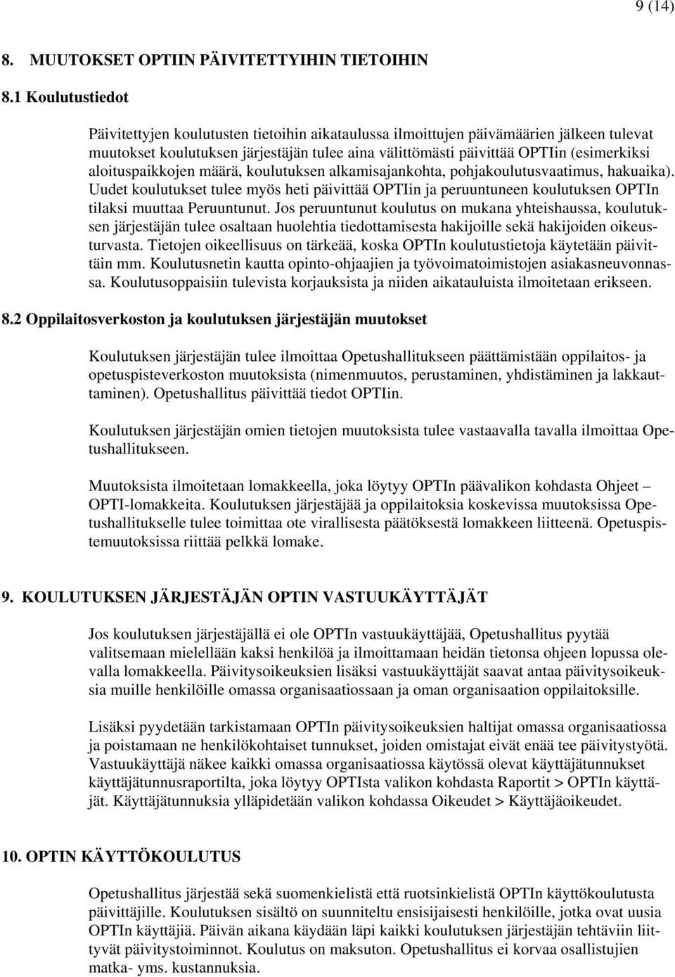 aloituspaikkojen määrä, koulutuksen alkamisajankohta, pohjakoulutusvaatimus, hakuaika).