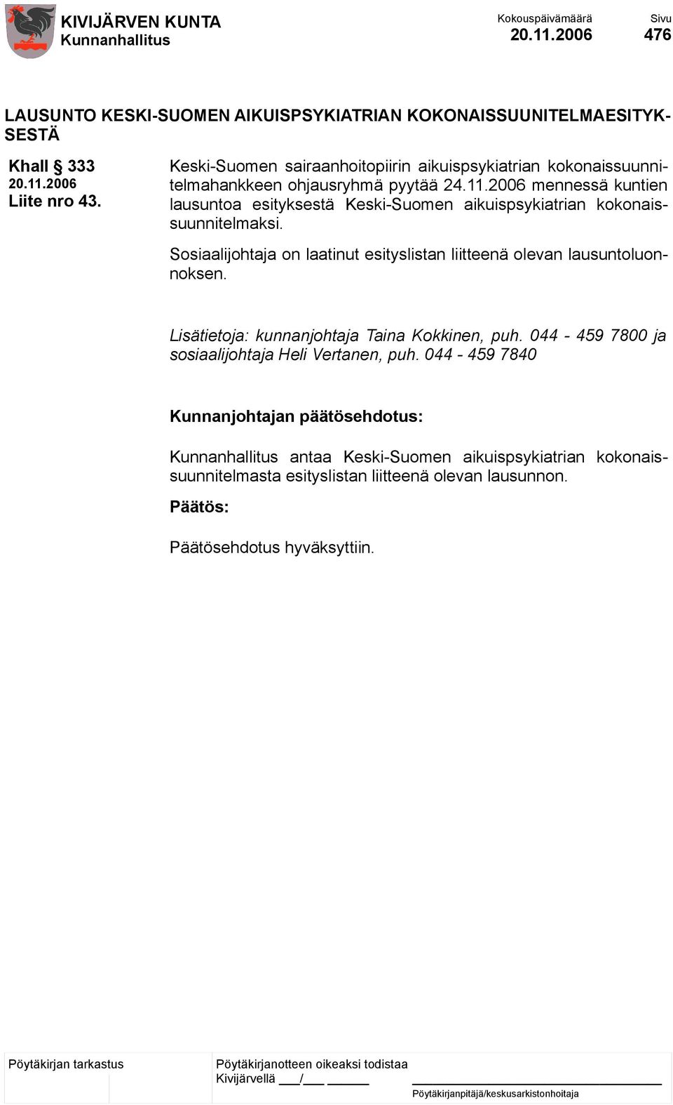 2006 mennessä kuntien lausuntoa esityksestä Keski-Suomen aikuispsykiatrian kokonaissuunnitelmaksi.