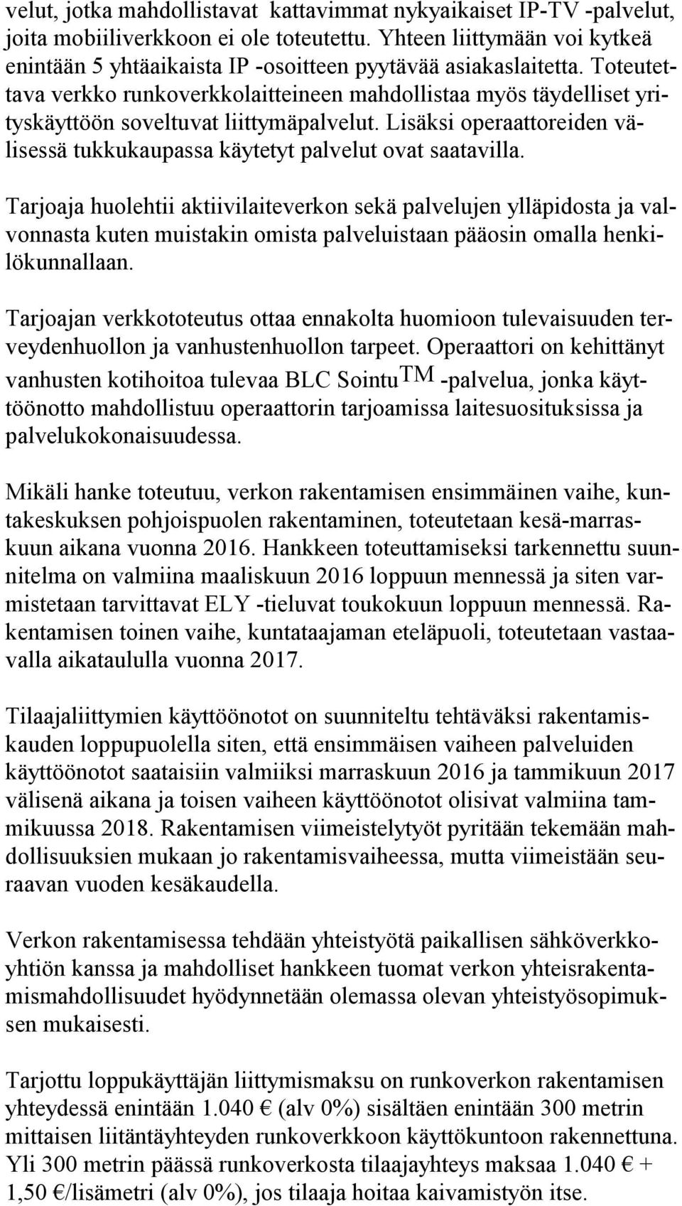 To teu tetta va verk ko runkoverkkolaitteineen mahdollistaa myös täydelliset yritys käyt töön so vel tu vat liittymäpalvelut.