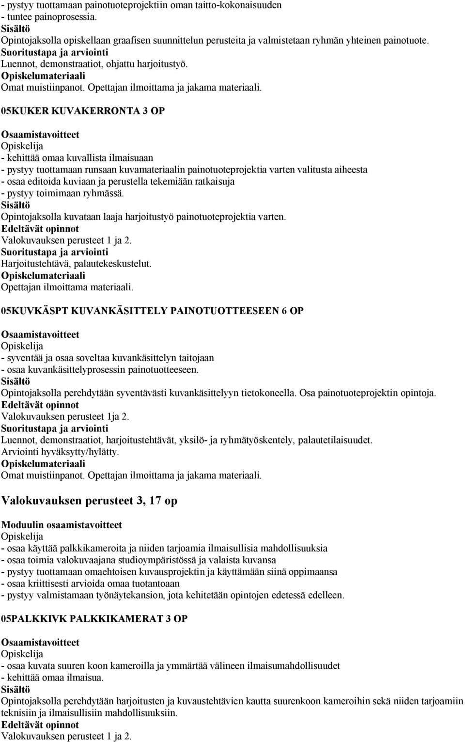 05KUKER KUVAKERRONTA OP - kehittää omaa kuvallista ilmaisuaan - pystyy tuottamaan runsaan kuvamateriaalin painotuoteprojektia varten valitusta aiheesta - osaa editoida kuviaan ja perustella tekemiään