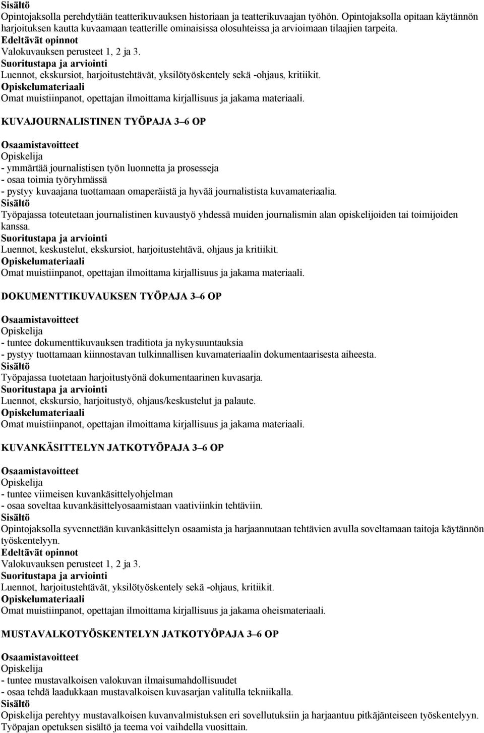 Luennot, ekskursiot, harjoitustehtävät, yksilötyöskentely sekä -ohjaus, kritiikit.