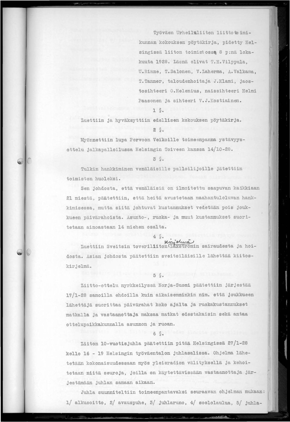 Myönnettiin lupa Porvoon Veikoille toimeenpanna ystävyysottelu jalkapalloilussa Helsingin Toiveen kanssa 14/10-28. 3. Tulkin hankkiminen venäläisille palloilijoille jätettiin toimiston huoleksi.