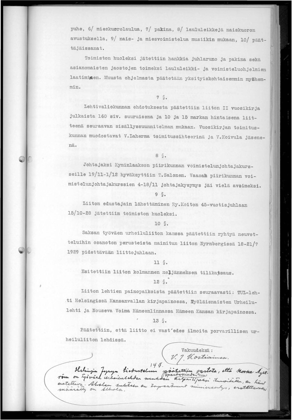 Muusta ohjelmasta ~äätet ään yksityiskohtaisemmin myähemmini 7. Lehtivaliokunnan ehdotuksesta ~äätettiin liiton II vuosikirja julkaista 160 siv.