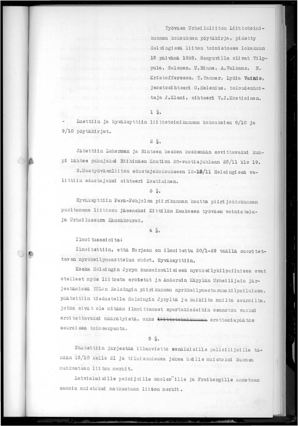 Luettiin ja hyväksyttiin liittotoimikunnan kokoukeien 8/10 ja 9/10 pöytäkirjat. 2 Jätettiin Laherman ja Rinteen kesken keskenään sovittavaksi kumpi lähtee puhuja::.