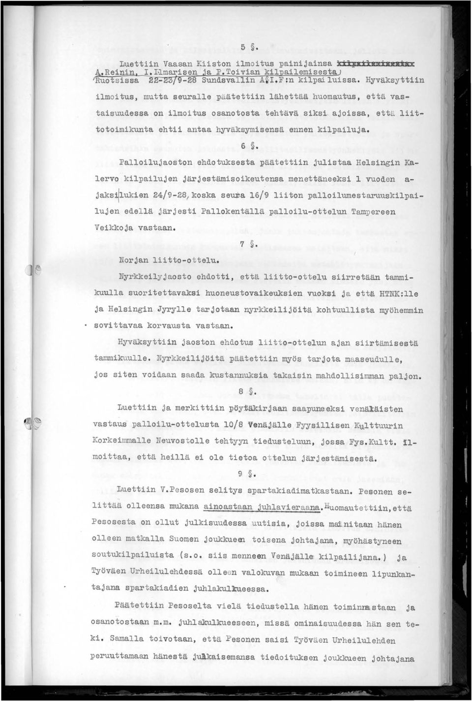 I~marisen 1fuotsissa lb - ilmoitus, mutta seuralle päätettiin lähettää huomautus, että vastaisuudessa on ilmoitus osanotosta tehtävä siksi ajoissa, ett ~ liittotoimikunta ehtii antaa hyväksymisensä