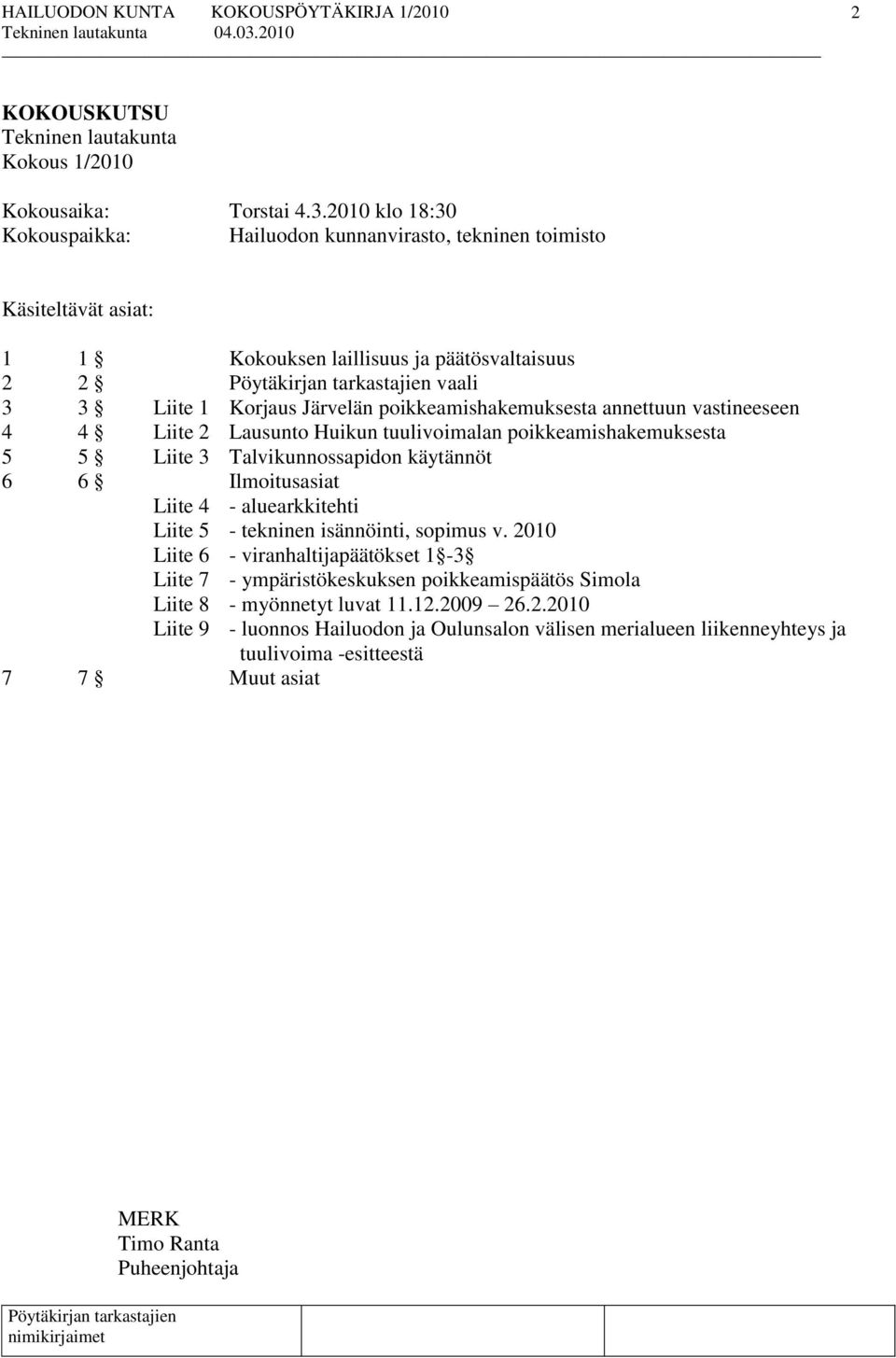 poikkeamishakemuksesta annettuun vastineeseen 4 4 Liite 2 Lausunto Huikun tuulivoimalan poikkeamishakemuksesta 5 5 Liite 3 Talvikunnossapidon käytännöt 6 6 Ilmoitusasiat Liite 4 -